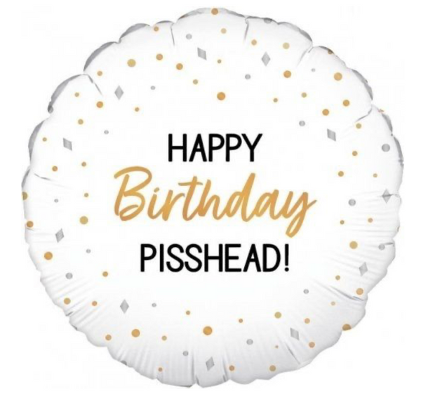 'Happy Birthday Pisshead!' Foil Helium Balloon